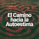 El Camino hacia la Autoestima